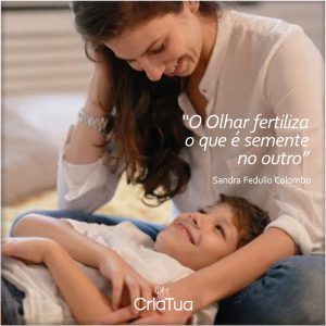 O Olhar fertiliza o que é semente no outro - Projeto CriaTua